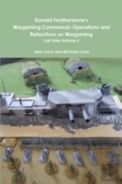 Donald Featherstone'S Wargaming Commando Operations And Reflections On Wargaming Lost Tales Volume 2