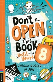 Donâ€™T Open This Book Until Youâ€™Re 8!
