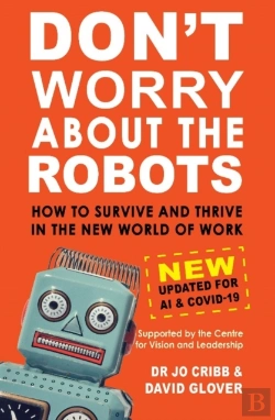 Bertrand.pt - Donâ€™T Worry About The Robots: How To Survive And Thrive In The New World Of Work