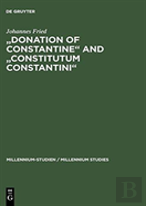 ''Donation Of Constantine'' And ''Constitutum Constantini''