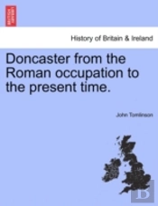 Doncaster From The Roman Occupation To T