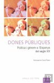 Dones Públiques. Política I Gènere A L'Espanya Del Segle Xx