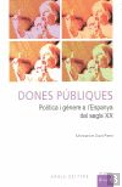 Bertrand.pt - Dones Públiques. Política I Gènere A L'Espanya Del Segle Xx