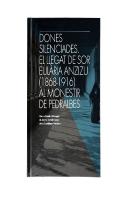 Dones Silenciades. El Llegat De Sor Eulària Anzizu (1868-1916) Al Monestir De Pedralbes