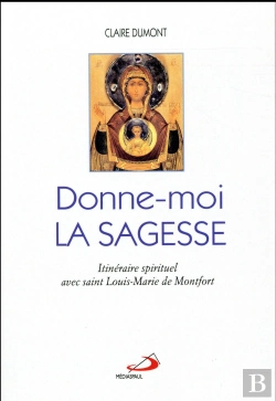 Bertrand.pt - Donne-Moi La Sagesse ; Itinéraire Spirituel Avec Saint Louis-Marie De Montfort