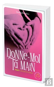 Donne-Moi Ta Main Tome 1 : L'Amour Victorieux