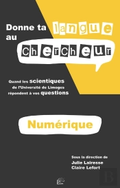 Donne Ta Langue Au Chercheur - Numérique : Quand Les Scientifiques De L'Université De Limoges Répondent À Vos Questions