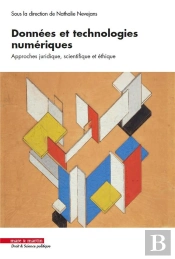 Données Et Technologies Numériques ; Approches Juridique, Scientifique Et Éthique