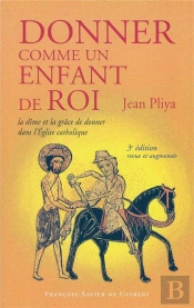 Donner Comme Un Enfant De Roi : La Dîme Et La Grâce De Donner Dans L'Eglise Catholique