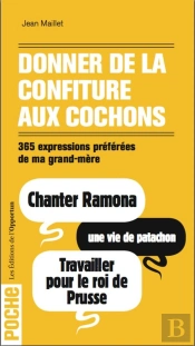 Donner De La Confiture Aux Cochons ; 365 Expressions Préférées De Ma Grand-Mère