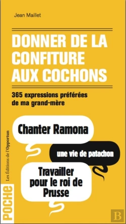 Bertrand.pt - Donner De La Confiture Aux Cochons ; 365 Expressions Préférées De Ma Grand-Mère
