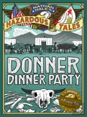 Donner Dinner Party (Nathan Hale'S Hazardous Tales #3)