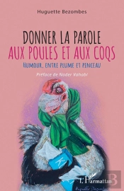 Donner La Parole Aux Poules Et Aux Coqs ; Humour, Entre Plume Et Pinceau