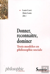 Donner, Reconnaître, Dominer ; Trois Modèles En Philosophie Sociale