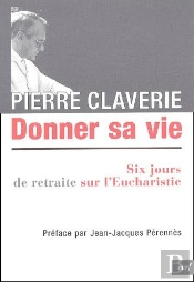 Donner Sa Vie ; Six Jours De Retraite Sur L'Eucharistie
