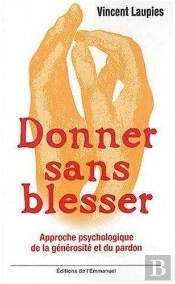 Donner Sans Blesser ; Approche Psychologique De La Générosité Et Du Pardon