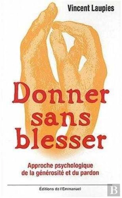 Bertrand.pt - Donner Sans Blesser ; Approche Psychologique De La Générosité Et Du Pardon