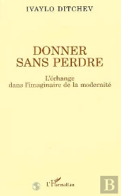 Donner Sans Perdre ; L'Echange Dans L'Imaginaire De La Modernite