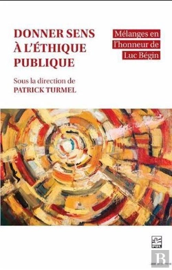 Bertrand.pt - Donner Sens À L'Éthique Publique : Mélanges En L'Honneur De Luc Bégin