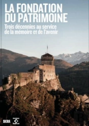 Donner Un Avenir À Notre Histoire : 30 Ans De La Fondation Du Patrimoine