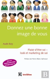 Donner Une Bonne Image De Vous ; Plaisir D'Être Soi ; Look Et Marketing De Soi