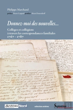 Bertrand.pt - Donnez-Moi Des Nouvelles ; Collèges Et Collégiens À Travers Les Correspondances Familiales 1767-1787