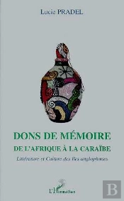 Dons De Memoire ; De L'Afrique A La Caraibe ; Litterature Et Culture Des Iles Anglophones