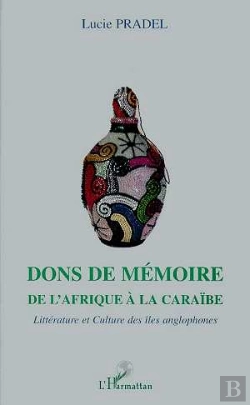Bertrand.pt - Dons De Memoire ; De L'Afrique A La Caraibe ; Litterature Et Culture Des Iles Anglophones