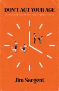 Don'T Act Your Age: How Twenty Minutes A Day Will Restore Vitality And Add Years To Your Life