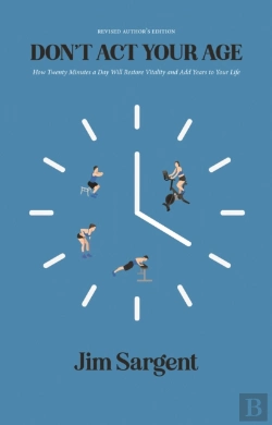 Bertrand.pt - Don'T Act Your Age: How Twenty Minutes A Day Will Restore Vitality And Add Years To Your Life (Revised Author'S Edition)