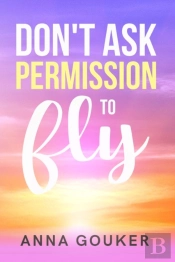 Don'T Ask Permission To Fly