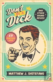 Don'T Be A Dick And Other Sound Advice