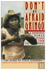 Don'T Be Afraid, Gringo: A Honduran Woman Speaks From The Heart