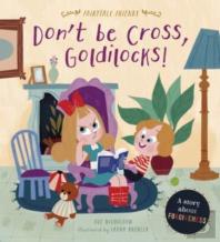 Don'T Be Cross, Goldilocks!