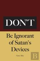 Don'T Be Ignorant Of Satan'S Devices