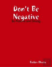 Don'T Be Negative - Be Positive And Strong