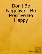 Don'T Be Negative - Be Positive Be Happy