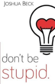 Don'T Be Stupid.