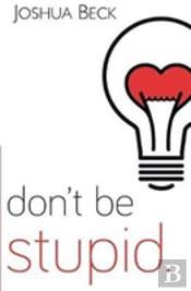 Don'T Be Stupid.