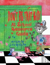 Don'T Be That Kid! At School Resource Guide