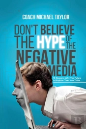Don'T Believe The Hype Of The Negative Media