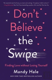 Don`T Believe The Swipe Â€“ Finding Love Without Losing Yourself