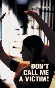 Don'T Call Me A Victim!