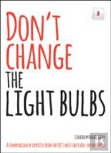 Don'T Change The Light Bulbs