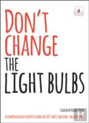 Don'T Change The Light Bulbs