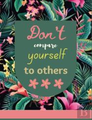 Don'T Compare Yourself To Others.