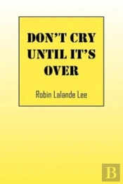 Don'T Cry Until It'S Over
