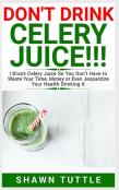 Don'T Drink Celery Juice!!!