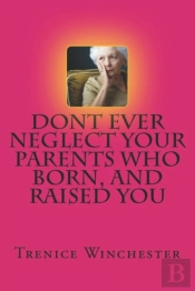 Don'T Ever Neglect Your Parents Who Born