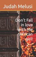 Don'T Fall In Love With Me African Girl!